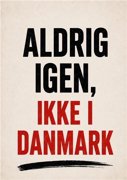 Aldrig igen, ikke i Danmark · 5. september 2026